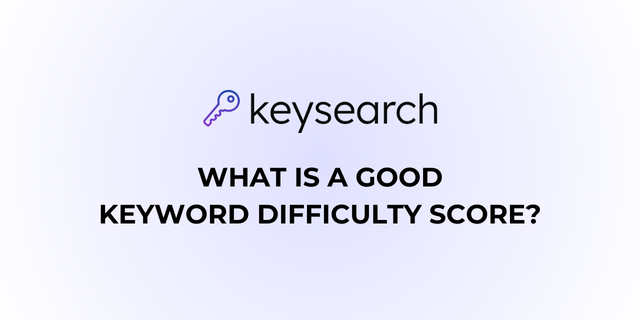 WHAT IS A GOOD KEYWORD DIFFICULTY SCORE